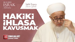 İşrak Sohbetleri; Hakiki İhlâsa Kavuşmak - Salih Topçu Hoca Efendi @ismailaganet