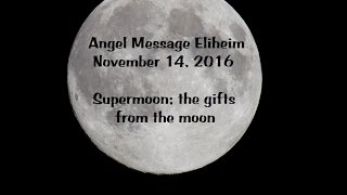 November 14, 2016 Supermoon gift message by angel Eliheim and exercise