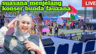 SUASANA SAAT INI MENJELANG BUNDA FAUZANA KONSER