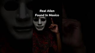 Real alien found in Mexico.! #shorts