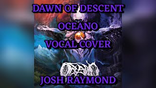 Oceano Dawn of Descent Vocal Cover x JoshRayGunVocals