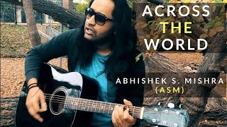 Across The World | Abhishek S. Mishra (ASM)