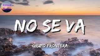 ♪♪ Grupo Frontera - No se va || La Adictiva, Calibre 50 (Letras\Lyrics)