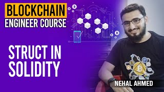 Struct in Solidity | Blockchain Engineering Course | Nehal Ahmed