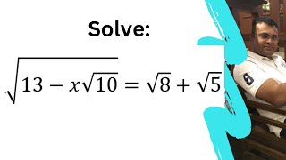 Solve √(13-x√10) =√8+√5 Find X