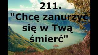 Chcę zanurzyć się w Twą śmierć - Pieśni Radości nr 211