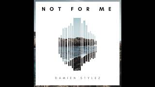 Damien Stylez - Not for Me