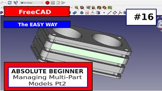 FreeCAD for Beginners #16 - Managing Multi-Part Models Pt2