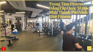 Cùng Trải Nghiệm Trung Tâm Fitness Đẳng Cấp Quốc Tế Bậc Nhất Thành Phố Vinh - Elite Fitness Vinh