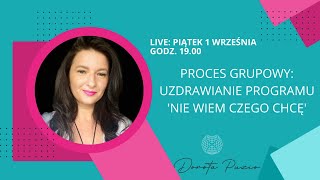 Proces grupowy- Uzdrawianie programu 'Nie wiem czego chcę'