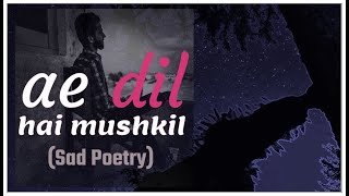 Ae Dil Hai Mushkil |Sad Poetry| Ranbir Kapoor|CollectorSaad