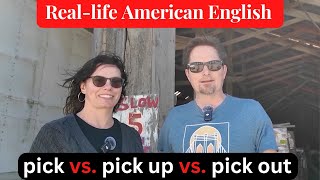 REAL-LIFE AMERICAN ENGLISH / IMPORTANT PHRASAL VERBS: PICK UP VS. PICK OUT / ENGLISH VOCABULARY