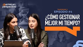 Ep.4 T.3- ¿Cómo gestionar mejor mi tiempo? - Mentes en perspectiva