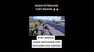 Sezeri Bitirenlere FURY Baskını intikam aliyor 2022