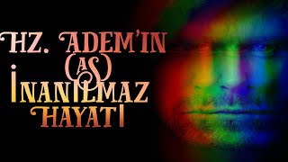 HZ ADEM'İN İNANILMAZ HAYAT HİKAYESİ | İLK İNSAN VE İLK PEYGAMBER!!!