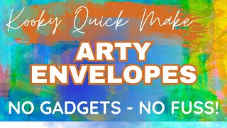 Kooky Quick Make - ARTY ENVELOPES - no gadgets - no fuss