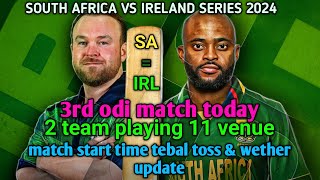 south africa vs Ireland 3rd odi match playing 11 time | SA vs IRL 3 odi match venue time toss wether