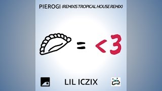 ♫ LIL ICZIX - Pierogi (ReMiXu Tropical House Remix)