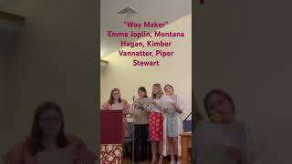 Way Maker : Emma Joplin, Montana Hagan, Kimber Vannatter, Piper Stewart