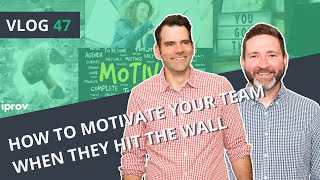 iProv Vlog #47 - How to motivate your team when they hit the wall