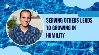 Serving Others Leads to Growing in Humility