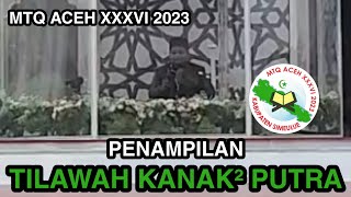 Tilawah Kanak² Putra (TQ 137) - MTQ ACEH XXXVI 2023 Di Kab Simeulue