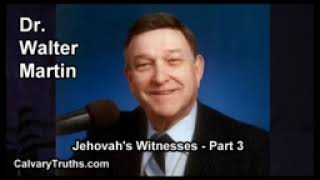 Jehovah's Witnesses   Part 3 4   Dr  Walter Martin