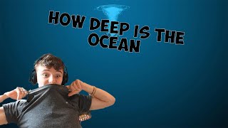 How deep is the Ocean??