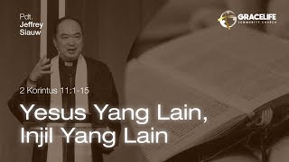 5 Mei 2024: Yesus Yang Lain, Injil Yang Lain (2 Korintus 11:1-15) -- Pdt. Jeffrey Siauw