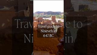 Travel guide to Nineveh in 647 BC