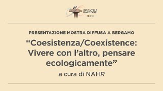 “Coesistenza/Coexistence: Vivere con l’altro, pensare ecologicamente” a cura di NAHR