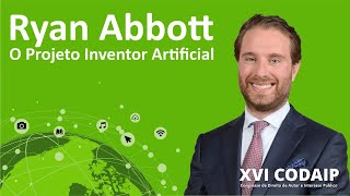 Prof. Dr. Ryan Abbott - O projeto do inventor artificial