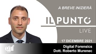 Il Punto Live: Digital Forensics - Dott. Roberto Murenec