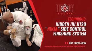 Henry Akins’ Hidden Jiu Jitsu The “Ninja” Side Control Finishing System: