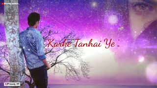 Karke Tanha Yeh Zindagani Whatsapp Status | 4k Full Screen Status | Pravej Editor