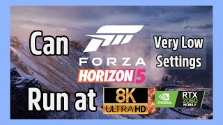 Can Forza Horizon 5 run at 8K Very Low (RTX 2060 Mobile)