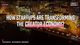 How Startups are Transforming the Creator Economy? | Friday Visions