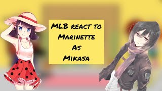 MLB react to marinette as mikasa Ackerman (AOT)