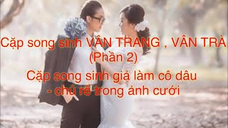 [HD] P2: Cặp chị em song sinh Vân Trang - Vân trà trong bộ ảnh cưới vui nhộn !