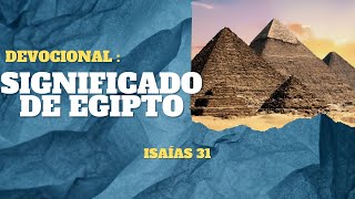 Que dice Isaías 31? que quiere decir con Egipto? Devocional de hoy