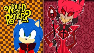 Sonic and Alastor play WOULD YOU RATHER!