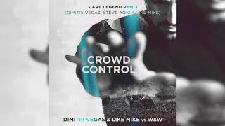 Dimitri Vegas & like Mike Vs W&W - Crowd Control (3 Are Legend Remix)