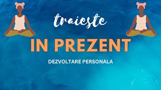 Traieste in prezent