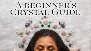 How to Get Started with Crystals | A CRYSTAL BEGINNER’S GUIDE