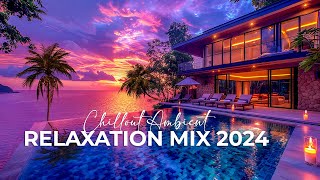 Chillout Ambient Lounge Music | Ultimate Relaxation Mix 2024 | Background Music for Focus & Calm