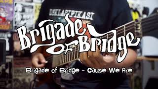 Brigade of Bridge - Cause We Are gitar cover