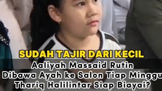 Sudah Tajir Dari Kecil, Aaliyah Massaid Rutin Dibawa Ayah ke Salon Tiap Minggu