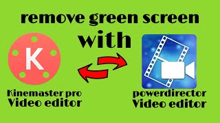 Remove green screen with kinemaster & powerdirector