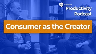 Consumer as the Creator | SwiftCase Podcast #37