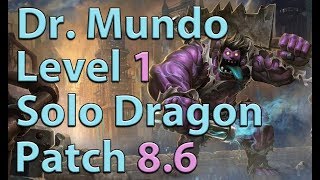 League of Legends: Dr. Mundo Level 1 Solo Dragon Season 8 (Patch 8.6)